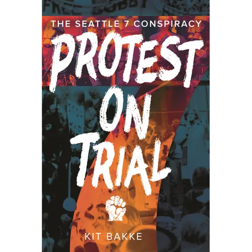 Protest on Trial: The Seattle 7 Conspiracy