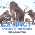 Extinct Animals of The World Kids Encyclopedia