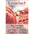 Crochet: Huge Collection of Afghan and Tunisian Crochet Projects in One Book: (Tunisian Crochet Patterns)