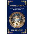 Polikushka: A Story of Redemption, Poverty & Human Dignity (Deluxe Hardbound Edition)