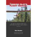 The Thinking Pilot's Flight Manual: Or, How to Survive Flying Little Airplanes and Have a Ball Doing It, Vol. 3