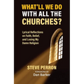 What'll We Do With All the Churches? Lyrical Reflections on Faith, Belief and Losing My Damn Religion