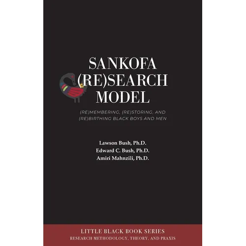 Sankofa (Re)Search Model: (Re)membering, (Re)storing, and (Re)birthing Black Boys and Men