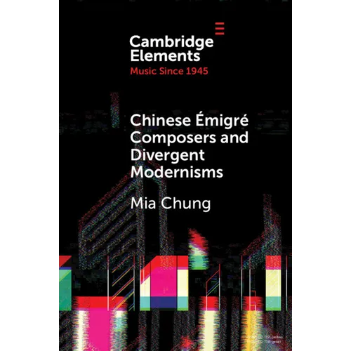 Chinese Émigré Composers and Divergent Modernisms