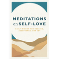 Meditations on Self-Love: Daily Wisdom for Healing, Acceptance, and Joy