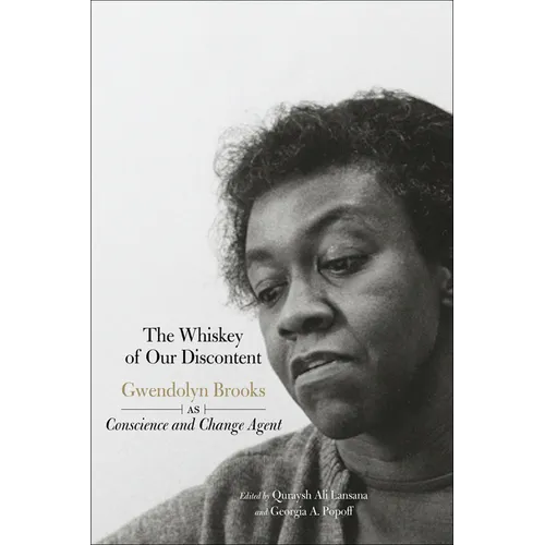 The Whiskey of Our Discontent: Gwendolyn Brooks as Conscience and Change Agent