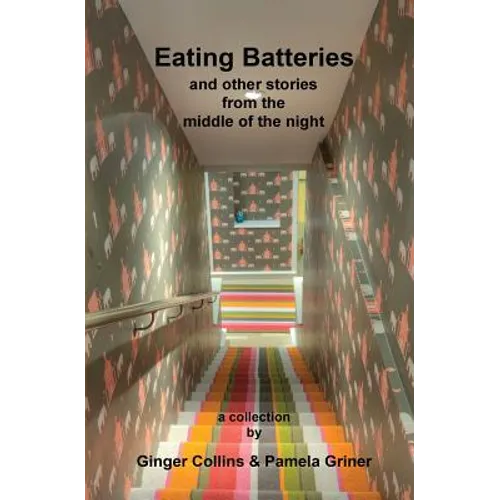 Eating Batteries: and other stories from the middle of the night