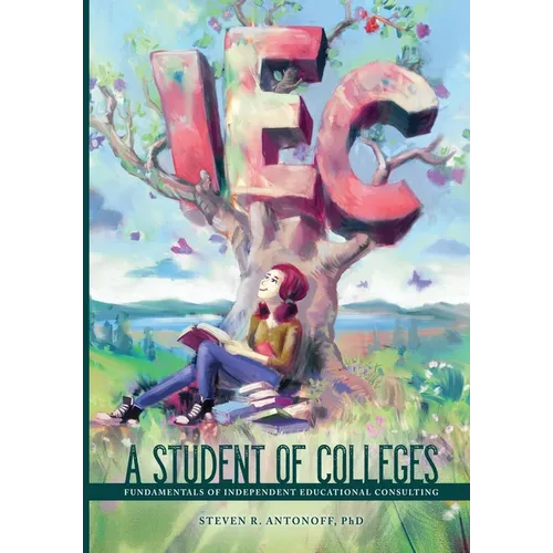 A Student of Colleges: Fundamentals of Independent Educational Consulting