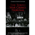 The Tokyo War Crimes Tribunal: The History and Legacy of the War Crimes Trials against Japan after World War II
