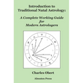 Introduction to Traditional Natal Astrology: A Complete Working Guide for Modern Astrologers