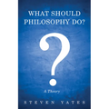 What Should Philosophy Do?: A Theory