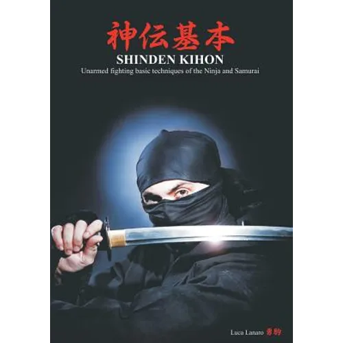 Shinden kihon. Unarmed fighting basic techniques of the ninja and samurai