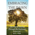 Embracing the Dawn: Journey of Healing Through the Darkness