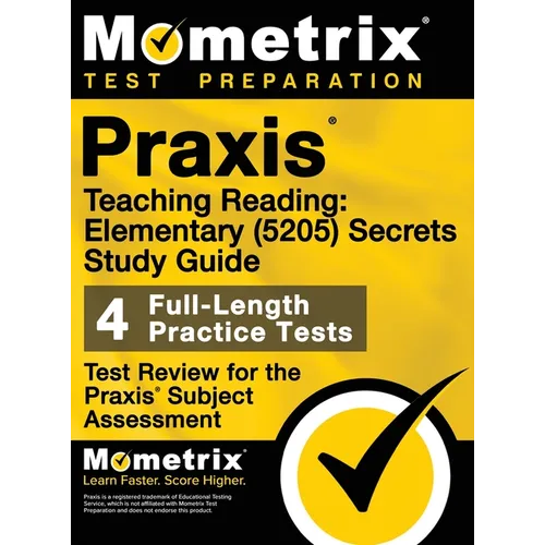Praxis Teaching Reading - Elementary (5205) Secrets Study Guide: Test Review for the Praxis Subject Assessments