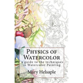 Physics of Watercolor: A guide that describes the physical properties and techniques of watercolor painting.