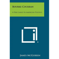 Bourke Cockran: A Free Lance In American Politics
