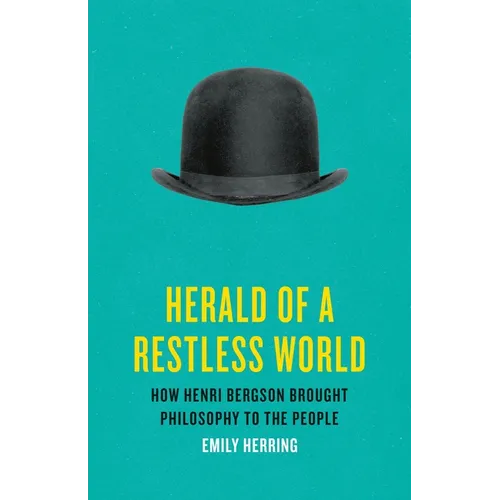 Herald of a Restless World: How Henri Bergson Brought Philosophy to the People