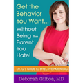 Get the Behavior You Want... Without Being the Parent You Hate!: Dr. G's Guide to Effective Parenting