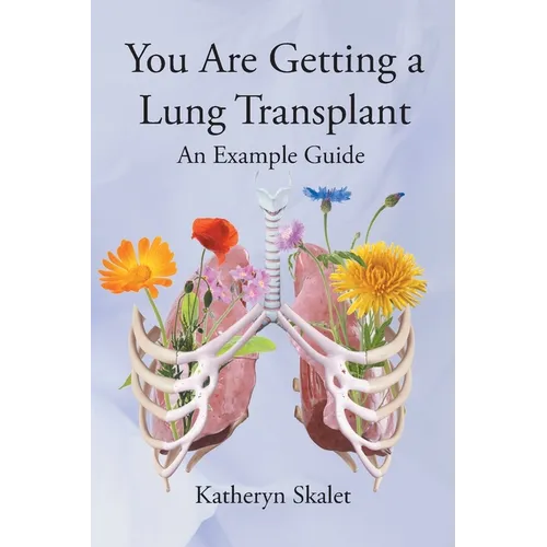You Are Getting A Lung Transplant: An Example Guide