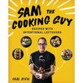 Sam the Cooking Guy: Recipes with Intentional Leftovers