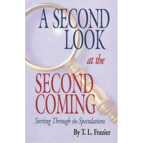 A Second Look at the Second Coming: Sorting Through the Speculations