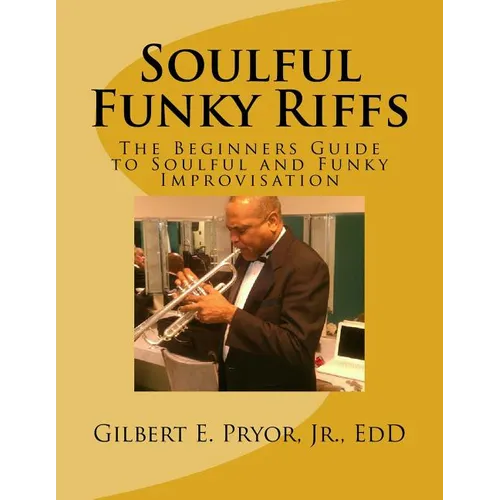 Soulful Funky Riffs: The Beginners Guide to Soulful and Funky Improvisation