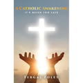 A Catholic Awakening: It's never too late