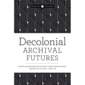 Decolonial Archival Futures
