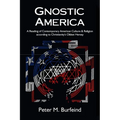 Gnostic America: A Reading of Contemporary American Culture & Religion according to Christianity's Oldest Heresy