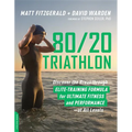 80/20 Triathlon: Discover the Breakthrough Elite-Training Formula for Ultimate Fitness and Performance at All Levels