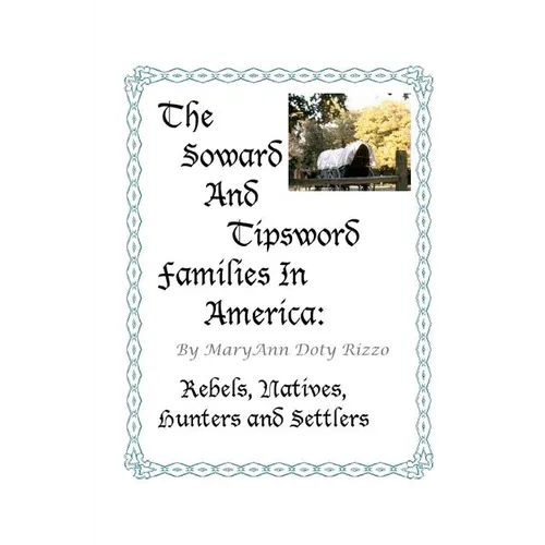 The Soward and Tipsword Families in America: Rebels, Natives, Hunters and Settlers