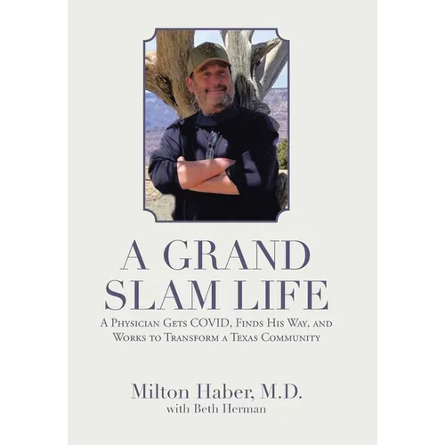 A Grand Slam Life: A Physician Gets Covid, Finds His Way, and Works to Transform a Texas Community