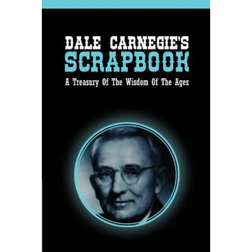 Dale Carnegie's Scrapbook: A Treasury Of The Wisdom Of The Ages