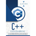 C++ Programming: A Step-By-Step Beginner's Guide to Learn the Fundamentals of a Multi-Paradigm Programming Language and Begin to Manage Data Including