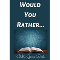 Would You Rather Bible Game Book: Bible Trivia Questions For Adults
