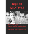 Blood Relatives: A True Story of Family Secrets and Murders