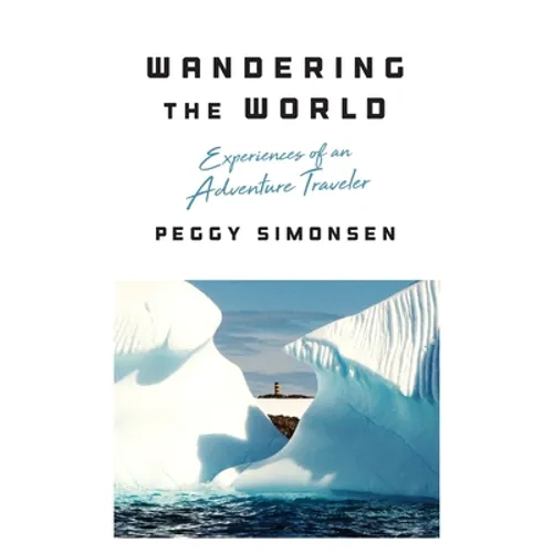 Wandering the World: Experiences of an Adventure Traveler