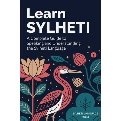 Learn Sylheti: A Complete Guide to Speaking and Understanding the Sylheti Language