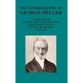 The Autobiography of George Muller a Narrative of Some of the Lord's Dealings with George Muller Written by Himself Vol I