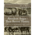 Aberdeen Angus: Their Recent History: A History of the Aberdeen Angus Cattle