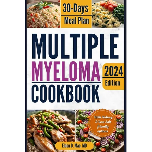 Multiple Myeloma Cookbook: The Ultimate Food & Wellness Approach to Multiple Myeloma Cancer - Optimizing Your Diet for Treatment Success with 30