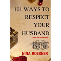 101 Ways to Respect Your Husband: A Respect Dare Journey