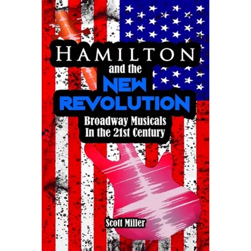 Hamilton and the New Revolution: Broadway Musicals in the 21st Century