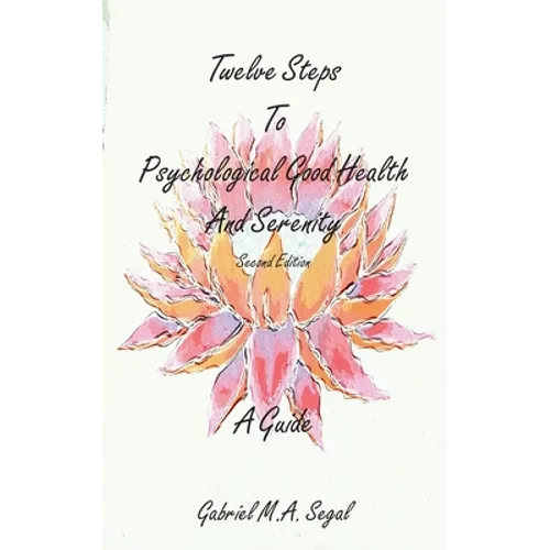 Twelve Steps to Psychological Good Health and Serenity - A Guide