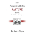 The Powerful Little No Rapture Book: What the Bible Says About a Rapture