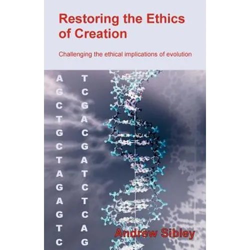 Restoring the Ethics of Creation: Challenging the Ethical Implications of Evolution