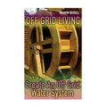 Off Grid Living: Create An Off Grid Water System: (Living Off The Grid, Prepping)