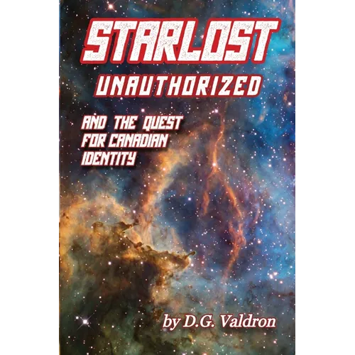 Starlost Unauthorized: and the Quest for Canadian Identity