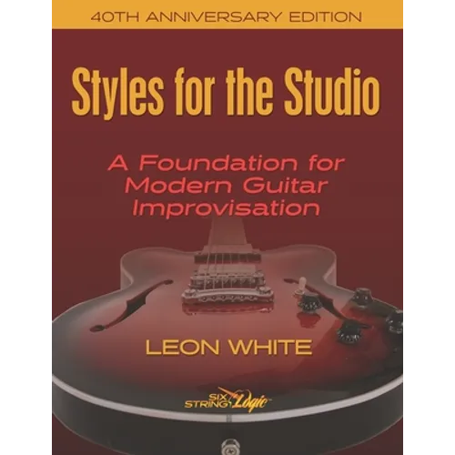 Styles For The Studio - 40th Anniversary Edition: A Foundation for Modern Guitar Improvisation