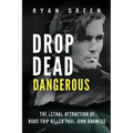 Drop Dead Dangerous: The Lethal Attraction of Road Trip Killer, Paul John Knowles